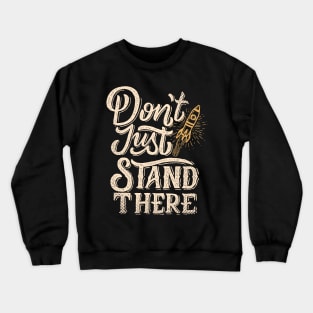 Don't Just Stand There Start Up Motivation Crewneck Sweatshirt